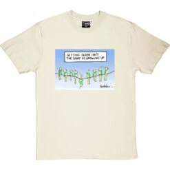 Getting Older Isn't The Same As Growing Up T-Shirt -Tshirt Store getting older tshirt naturaltshirt