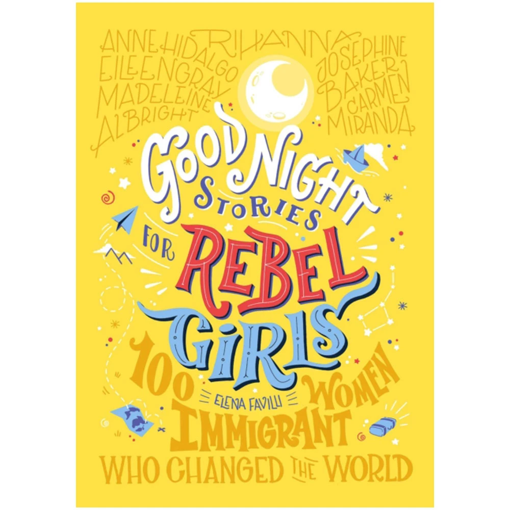 Good Night Stories For Rebel Girls: 100 Immigrant Women Who Changed The World By Elena Favilli 1 Good Night Stories For Rebel Girls: 100 Immigrant Women Who Changed The World By Elena Favilli