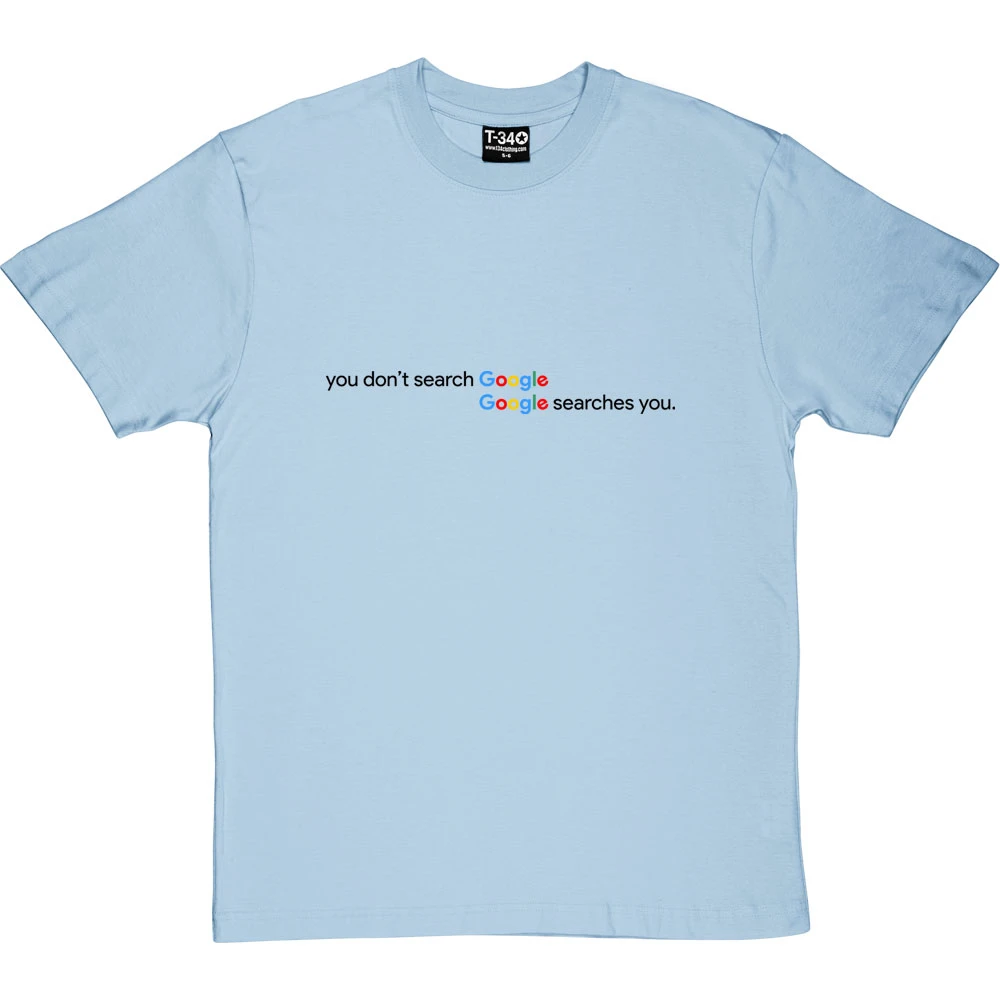 You Don't Search Google Google Searches You T-Shirt 20 You Don't Search Google Google Searches You T-Shirt - Image 20