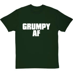 Grumpy AF T-Shirt -Tshirt Store grumpy af tshirt 2 bottlegreentshirt