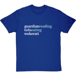 Guardian-Reading, Tofu-Eating, Wokerati T-Shirt -Tshirt Store guardian reading tofu eating wokerati tshirt 178 royalbluetshirt