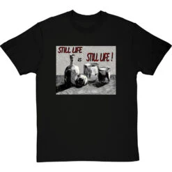 Still Life Is Still Life By Hadrian Richards T-Shirt