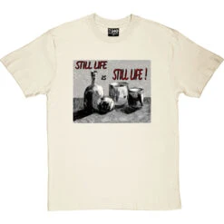 Still Life Is Still Life By Hadrian Richards T-Shirt -Tshirt Store hadrian still life tshirt naturaltshirt