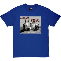 Still Life Is Still Life By Hadrian Richards T-Shirt -Tshirt Store hadrian still life tshirt royalbluetshirt