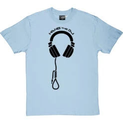 Hang The DJ T-Shirt -Tshirt Store hang the dj tshirt 1 skybluetshirt