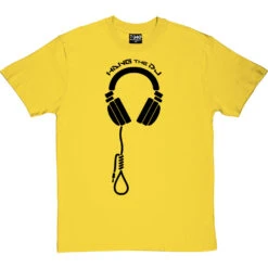 Hang The DJ T-Shirt -Tshirt Store hang the dj tshirt 1 yellowtshirt
