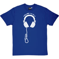 Hang The DJ T-Shirt -Tshirt Store hang the dj tshirt 2 royalbluetshirt