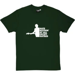 Hate Nothin' At All Except Hatred T-Shirt -Tshirt Store hate nothing at all tshirt 2 bottlegreentshirt
