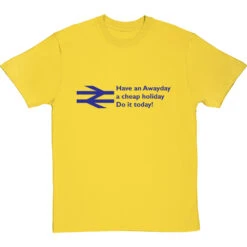 Have An Awayday, A Cheap Holiday, Do It Today! T-Shirt 32 Have An Awayday, A Cheap Holiday, Do It Today! T-Shirt -Tshirt Store have an awayday tshirt 174 yellowtshirt