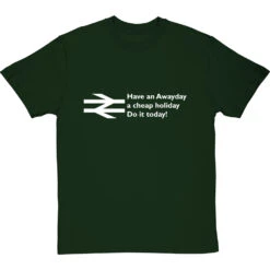 Have An Awayday, A Cheap Holiday, Do It Today! T-Shirt 26 Have An Awayday, A Cheap Holiday, Do It Today! T-Shirt -Tshirt Store have an awayday tshirt 2 bottlegreentshirt