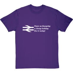 Have An Awayday, A Cheap Holiday, Do It Today! T-Shirt 24 Have An Awayday, A Cheap Holiday, Do It Today! T-Shirt -Tshirt Store have an awayday tshirt 2 purpletshirt