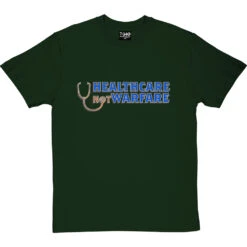 Healthcare Not Warfare T-Shirt -Tshirt Store healthcare not warfare tshirt bottlegreentshirt