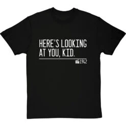 Here's Looking At You, Kid T-Shirt