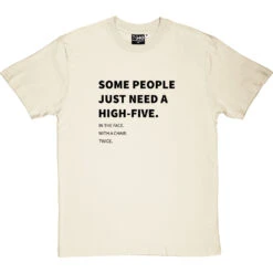 Some People Just Need A High-Five (To The Face) T-Shirt -Tshirt Store high five in the face tshirt 1 naturaltshirt