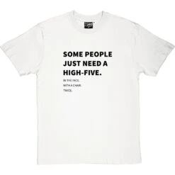 Some People Just Need A High-Five (To The Face) T-Shirt -Tshirt Store high five in the face tshirt 1 whitetshirt