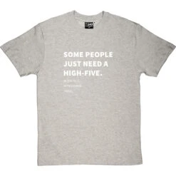 Some People Just Need A High-Five (To The Face) T-Shirt