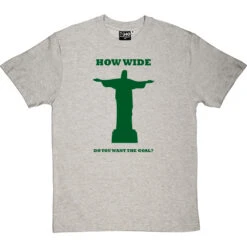 How Wide Do You Want The Goal? T-Shirt