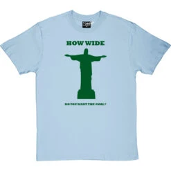 How Wide Do You Want The Goal? T-Shirt 18 How Wide Do You Want The Goal? T-Shirt -Tshirt Store how wide brazil tshirt 14 skybluetshirt