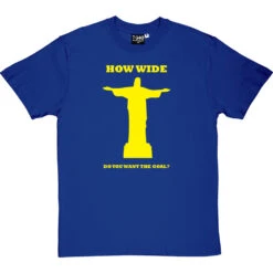 How Wide Do You Want The Goal? T-Shirt 19 How Wide Do You Want The Goal? T-Shirt -Tshirt Store how wide brazil tshirt 6 royalbluetshirt