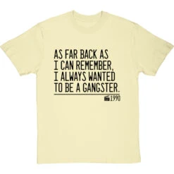 As Far Back As I Can Remember, I Always Wanted To Be A Gangster T-Shirt -Tshirt Store i always wanted to be a gangster quote tshirt 1 naturaltshirt