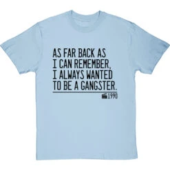 As Far Back As I Can Remember, I Always Wanted To Be A Gangster T-Shirt -Tshirt Store i always wanted to be a gangster quote tshirt 1 skybluetshirt