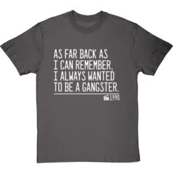 As Far Back As I Can Remember, I Always Wanted To Be A Gangster T-Shirt -Tshirt Store i always wanted to be a gangster quote tshirt 2 charcoaltshirt