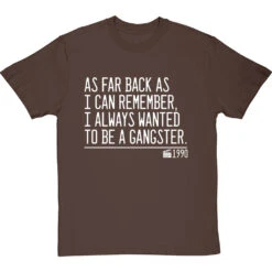 As Far Back As I Can Remember, I Always Wanted To Be A Gangster T-Shirt -Tshirt Store i always wanted to be a gangster quote tshirt 2 hazelnuttshirt