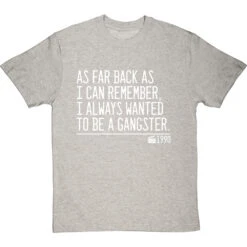 As Far Back As I Can Remember, I Always Wanted To Be A Gangster T-Shirt -Tshirt Store i always wanted to be a gangster quote tshirt 2 lightoxfordtshirt