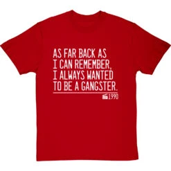 As Far Back As I Can Remember, I Always Wanted To Be A Gangster T-Shirt -Tshirt Store i always wanted to be a gangster quote tshirt 2 redtshirt