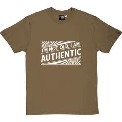 I'm Not Old. I Am Authentic T-Shirt -Tshirt Store i am authentic tshirt 2 olivetshirt