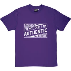 I'm Not Old. I Am Authentic T-Shirt -Tshirt Store i am authentic tshirt 2 purpletshirt