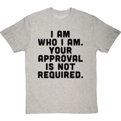I Am Who I Am. Your Approval Is Not Required T-Shirt 34 I Am Who I Am. Your Approval Is Not Required T-Shirt -Tshirt Store i am who i am approval not required tshirt 1 lightoxfordtshirt