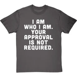 I Am Who I Am. Your Approval Is Not Required T-Shirt 29 I Am Who I Am. Your Approval Is Not Required T-Shirt -Tshirt Store i am who i am approval not required tshirt 2 charcoaltshirt