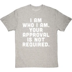 I Am Who I Am. Your Approval Is Not Required T-Shirt 39 I Am Who I Am. Your Approval Is Not Required T-Shirt -Tshirt Store i am who i am approval not required tshirt 2 lightoxfordtshirt