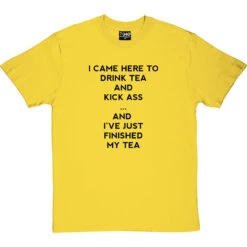 I Came Here To Drink Tea And Kick Ass T-Shirt