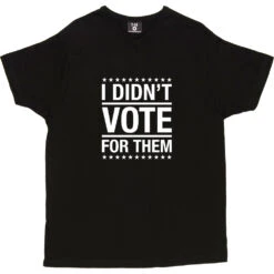 I Didn't Vote For Them T-Shirt 30 I Didn't Vote For Them T-Shirt -Tshirt Store i didnt vote for them tshirt 2 black mens v neck tshirt