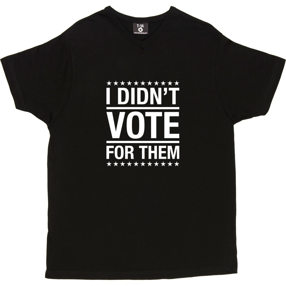 I Didn't Vote For Them T-Shirt 11 I Didn't Vote For Them T-Shirt - Image 11