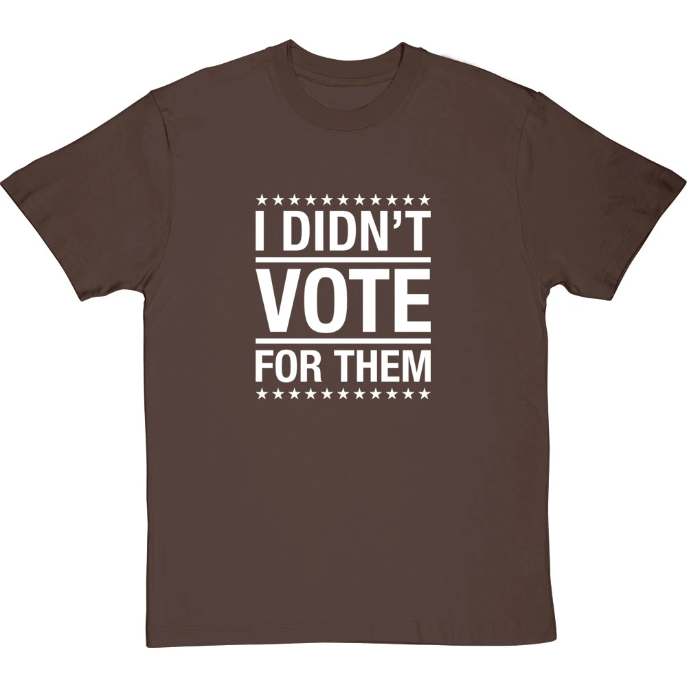 I Didn't Vote For Them T-Shirt 10 I Didn't Vote For Them T-Shirt - Image 10