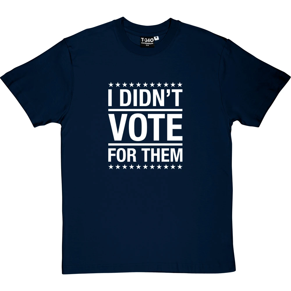 I Didn't Vote For Them T-Shirt 7 I Didn't Vote For Them T-Shirt - Image 7