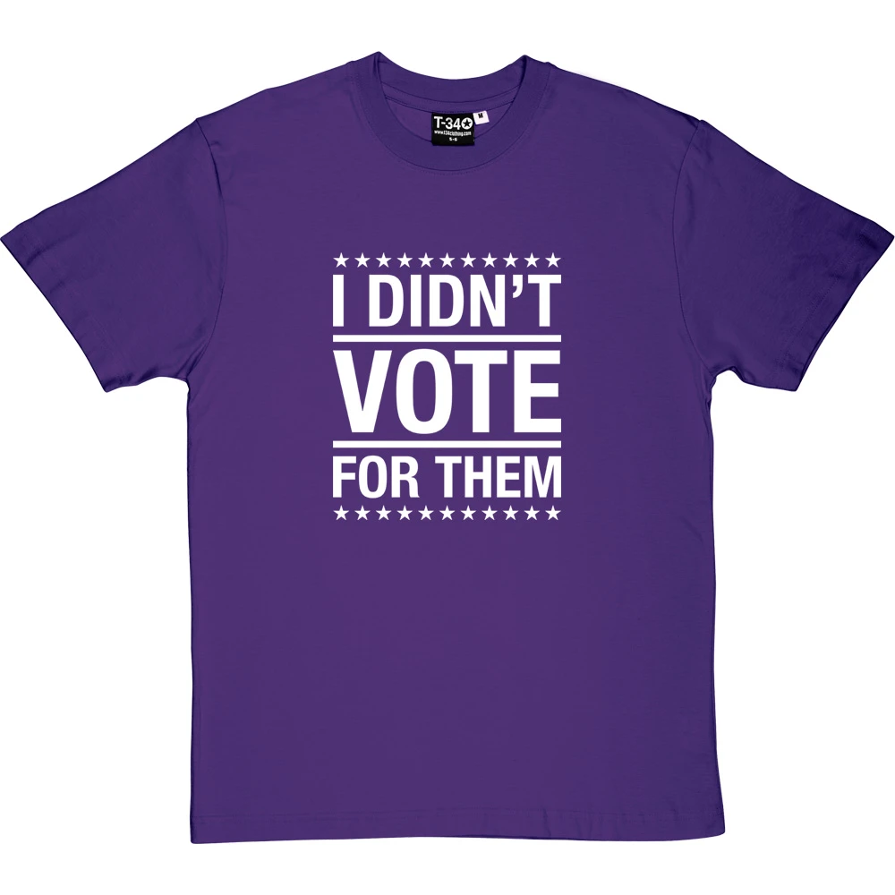 I Didn't Vote For Them T-Shirt 6 I Didn't Vote For Them T-Shirt - Image 6