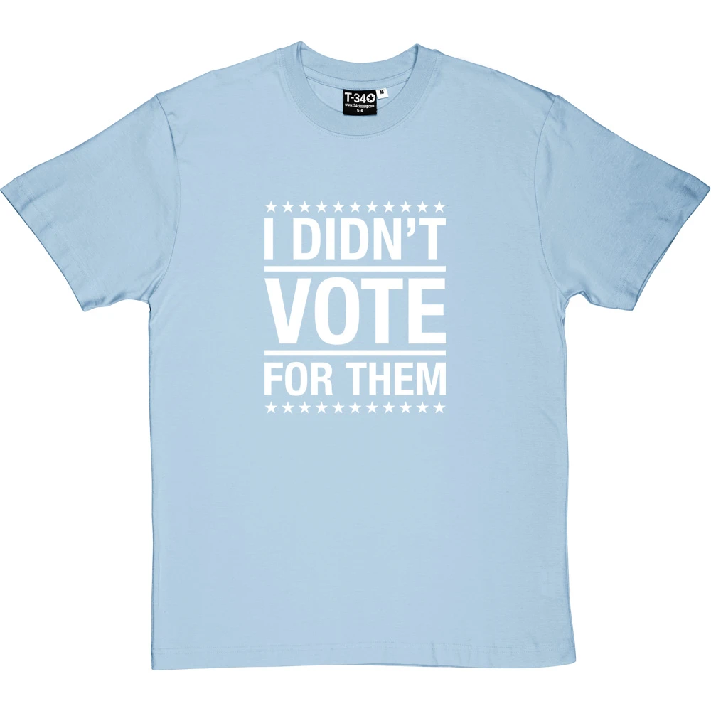 I Didn't Vote For Them T-Shirt 2 I Didn't Vote For Them T-Shirt - Image 2