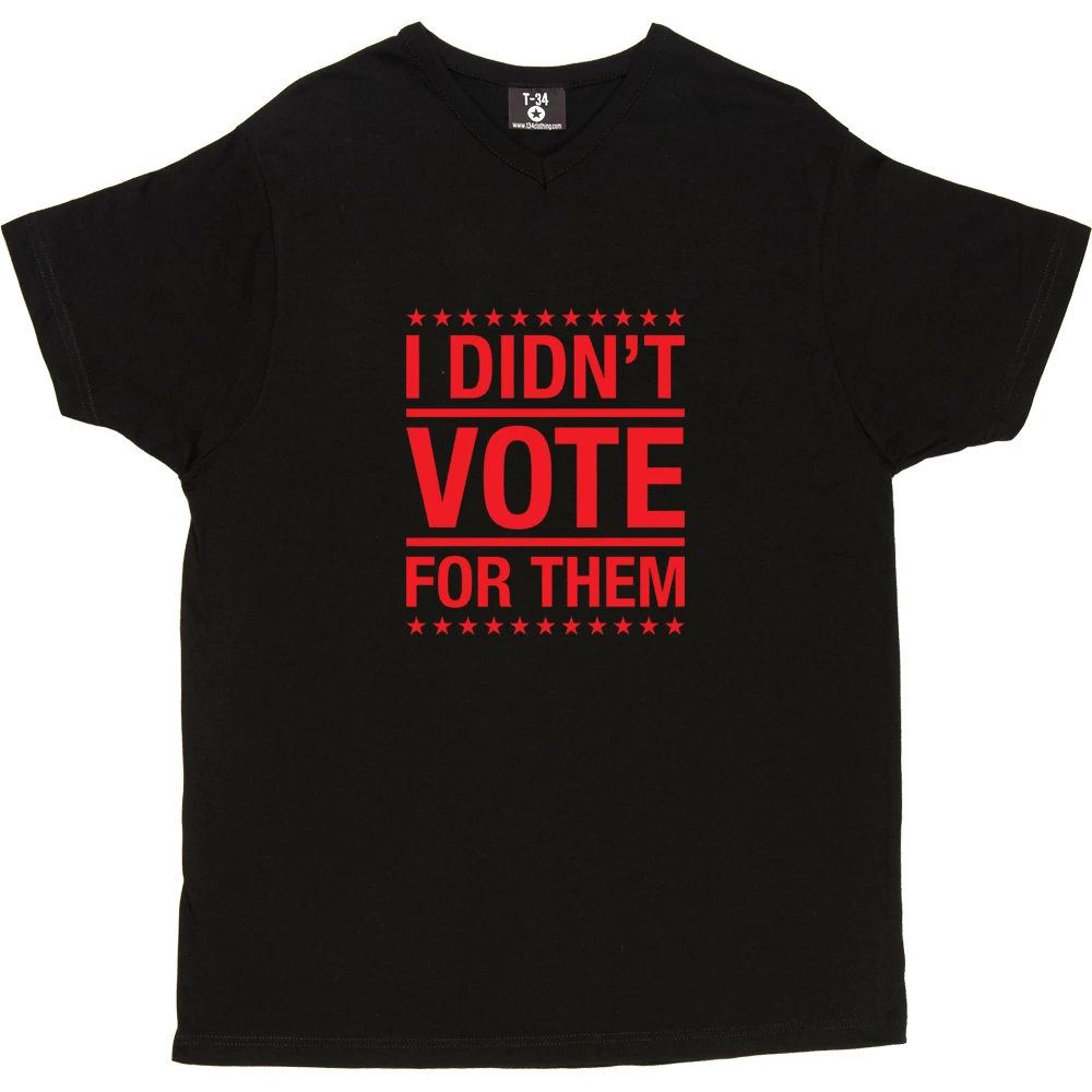I Didn't Vote For Them T-Shirt 1 I Didn't Vote For Them T-Shirt