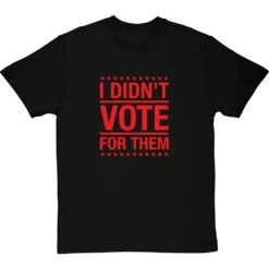 I Didn't Vote For Them T-Shirt 38 I Didn't Vote For Them T-Shirt -Tshirt Store i didnt vote for them tshirt 5 blacktshirt