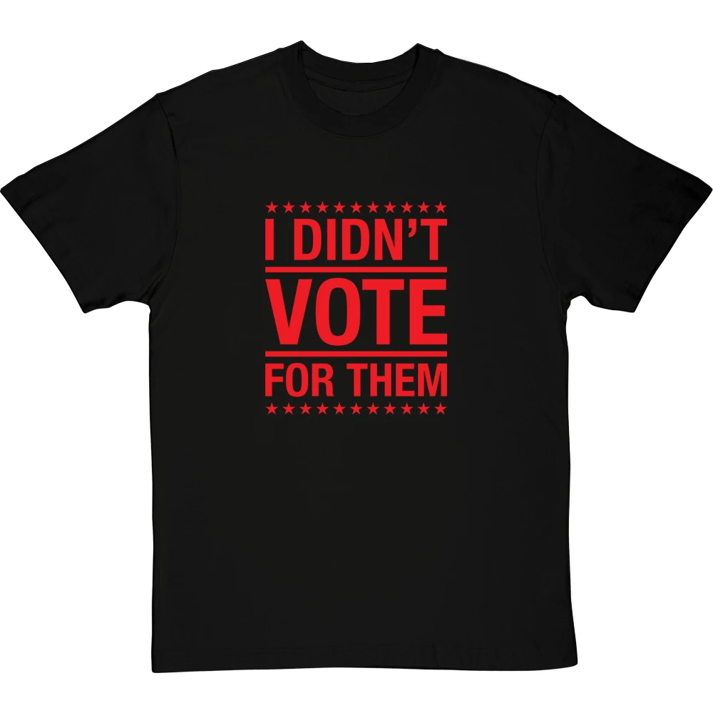 I Didn't Vote For Them T-Shirt 19 I Didn't Vote For Them T-Shirt - Image 19