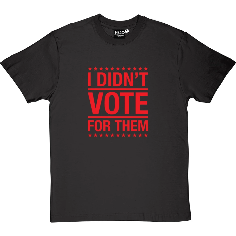 I Didn't Vote For Them T-Shirt 18 I Didn't Vote For Them T-Shirt - Image 18