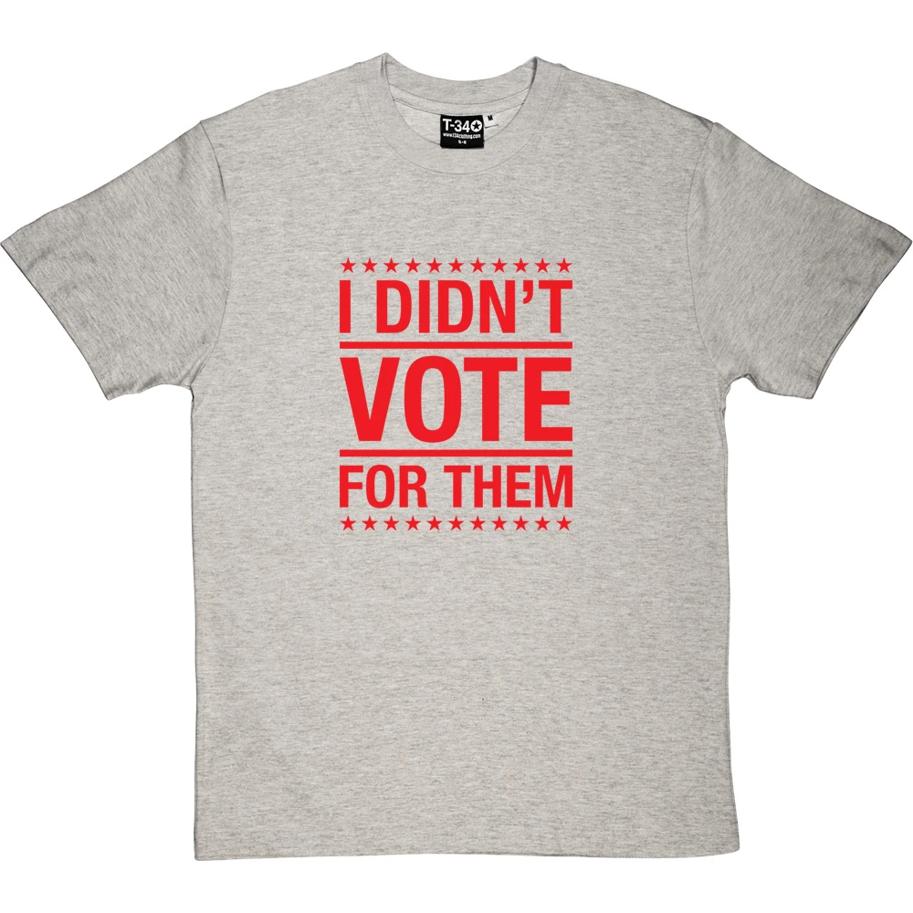 I Didn't Vote For Them T-Shirt 20 I Didn't Vote For Them T-Shirt - Image 20
