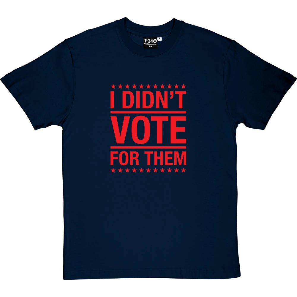 I Didn't Vote For Them T-Shirt 17 I Didn't Vote For Them T-Shirt - Image 17