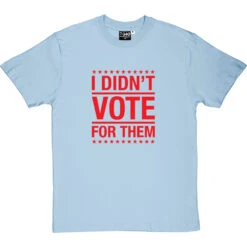 I Didn't Vote For Them T-Shirt 33 I Didn't Vote For Them T-Shirt -Tshirt Store i didnt vote for them tshirt 5 skybluetshirt