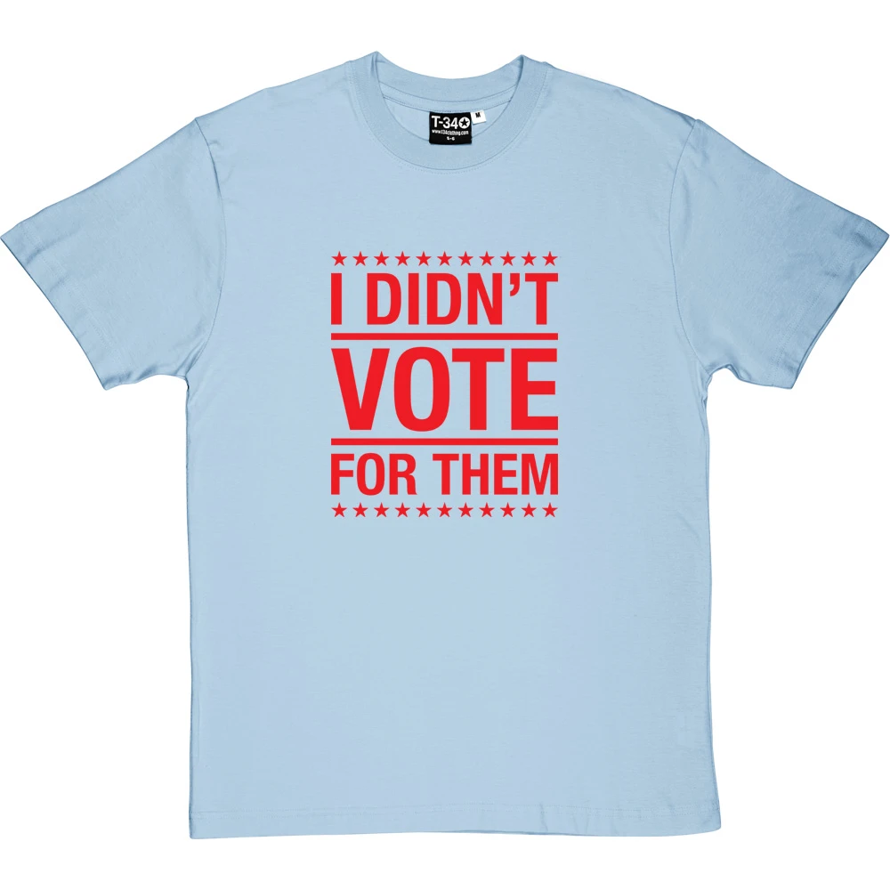 I Didn't Vote For Them T-Shirt 14 I Didn't Vote For Them T-Shirt - Image 14