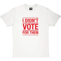 I Didn't Vote For Them T-Shirt 31 I Didn't Vote For Them T-Shirt -Tshirt Store i didnt vote for them tshirt 5 whitetshirt